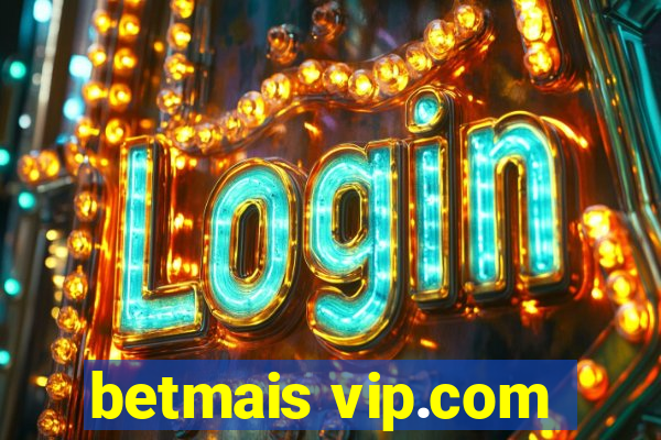 betmais vip.com